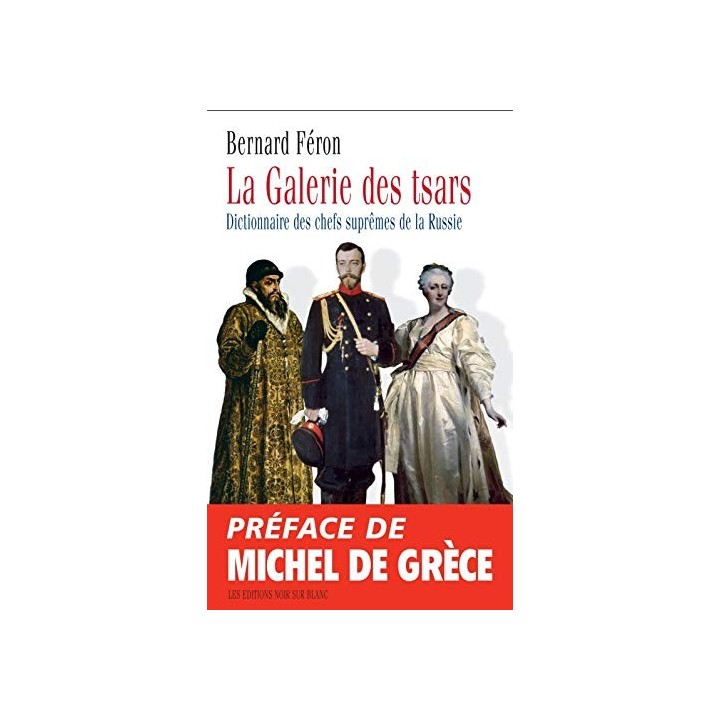 La Galerie Des Tsars. Dictionnaire Des Chefs Suprêmes De La Russie